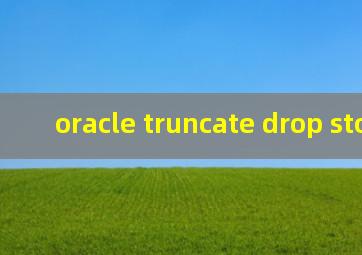 oracle truncate drop storage